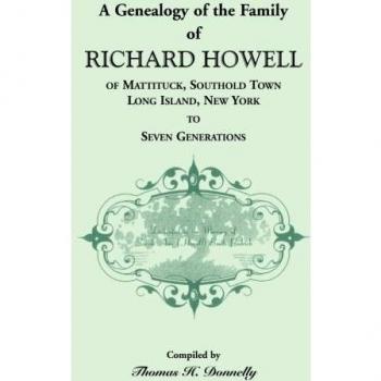A Genealogy of the Family of Richard Howell of Mattituck, Southold Town, Long Island, New York, to Seven Generations