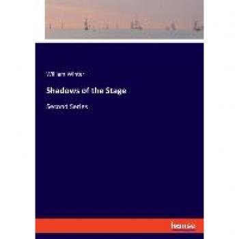 Winter, William: Shadows of the Stage