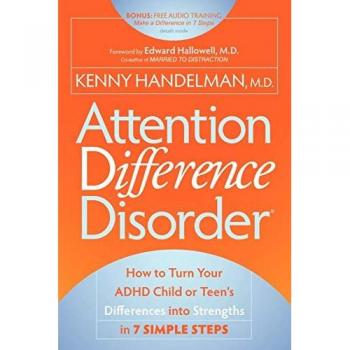 Attention Difference Disorder: How to Turn Your ADHD Child or Teen's Differences into Strengths in 7 Simple Steps