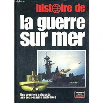 Histoire de la guerre sur mer: Des premiers cuirassés aux sous-marins nucléaires