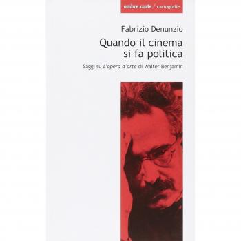 Quando il cinema si fa politica. Saggi su «L'opera d'arte» di Walter Benjamin