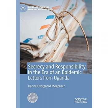 Secrecy and Responsibility in the Era of an Epidemic: Letters from Uganda (Palgrave Studies in Literary Anthropology)