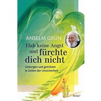 Hab keine Angst und fürchte dich nicht: Geborgen und getröstet in Zeiten der Unsicherheit