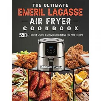 The Ultimate Emeril Lagasse Air Fryer Cookbook: 550+ Recipes