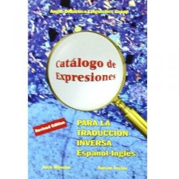 Catálogo De Expresiones Para La Traducción Inversa Español-inglés = Catalogue Of Expressions For Spanish-english Translation