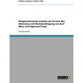 Religionskritische Ansätze als Formen des Atheismus mit Berücksichtigung von Karl Marx und Sigmund Freud