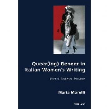 Queer(ing) Gender in Italian Women’s Writing: Maraini, Sapienza, Morante (Italian Modernities, Band 35)
