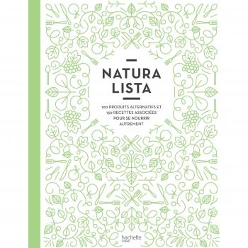 Naturalista : 100 produits alternatifs et 150 recettes associées pour se nourrir autrement