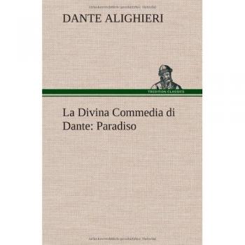 Dante Alighieri: La Divina Commedia di Dante: Paradiso