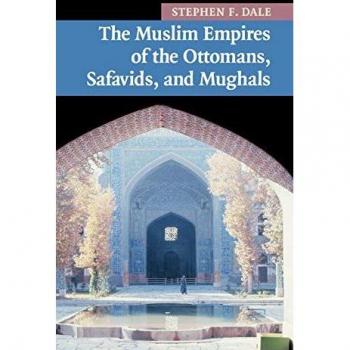 The Muslim Empires of the Ottomans, Safavids, and Mughals, New Approaches to Asian History