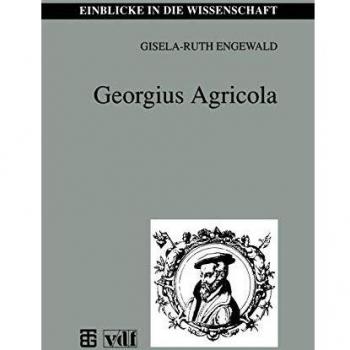 Georgius Agricola (Einblicke In Die Wissenschaft)