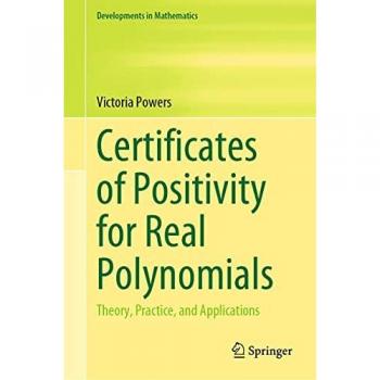 Certificates of Positivity for Real Polynomials: Theory, Practice, and Applications (Developments in Mathematics, 69, Band 69)