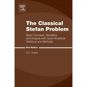 The Classical Stefan Problem: Basic Concepts, Modelling and Analysis with Quasi-Analytical Solutions and Methods: 45