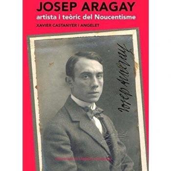 Josep aragay, artista i teoric del noucentisme