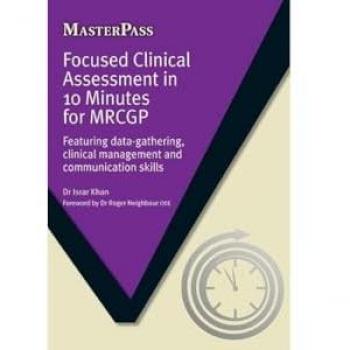 Focused Clinical Assessment in 10 Minutes for MRCGP : Featuring Data-Gathering, Clinical Management and Communication Skills