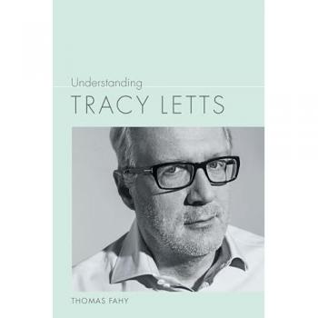 Understanding Tracy Letts by Thomas Fahy