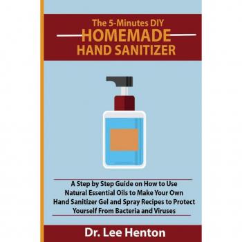 Henton, Lee: The 5-Minutes DIY Homemade Hand Sanitizer