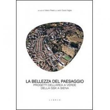 La bellezza del paesaggio. Progetti dell'area a verde della GSK a Siena