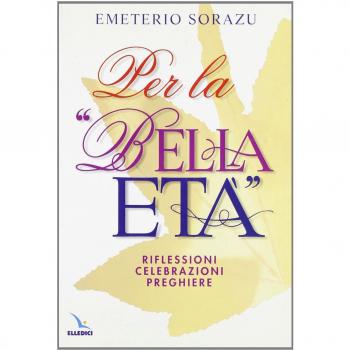 Per la «Bella età». Riflessioni, celebrazioni, preghiere