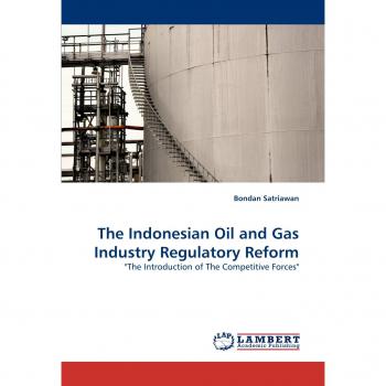 The Indonesian Oil and Gas Industry Regulatory Reform: The Introduction of The Competitive Forces