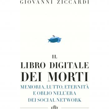 Il libro digitale dei morti. Memoria, lutto, eternità e oblio nell'era dei social network. Con e-book