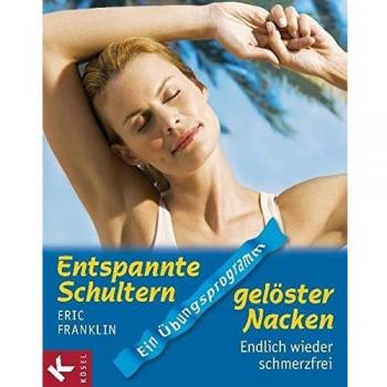 Entspannte Schultern, gelöster Nacken: Endlich wieder schmerzfrei. Ein Übungsprogramm