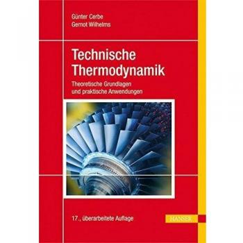 Technische Thermodynamik: Theoretische Grundlagen und praktische Anwendungen