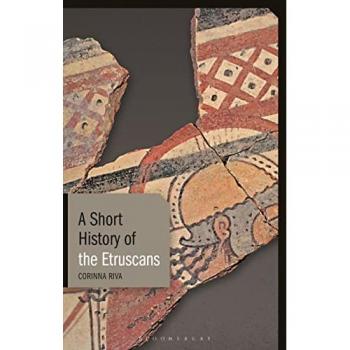 A Short History of the Etruscans by Riva & Corinna University College London & UK