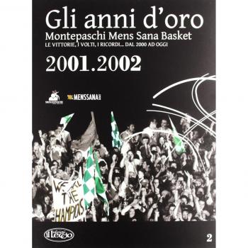 Gli anni d'oro. Montepaschi mens sana basket. Le vittorie, i volti, i ricordi... dal 2000 ad oggi