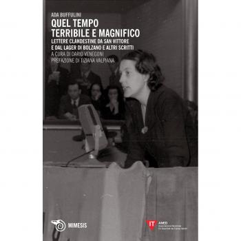 Quel tempo terribile e magnifico. Lettere clandestine da San Vittore e dal lager di Bolzano e altri scritti