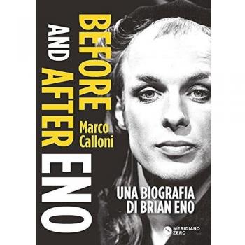 Before and after Eno. Una biografia di Brian Eno