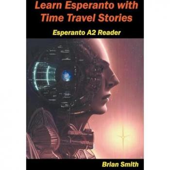 Learn Esperanto with Time Travel Stories (Esperanto Reader)