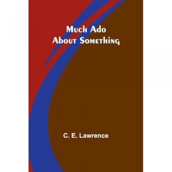 Lawrence, C. E.: Much Ado About Something