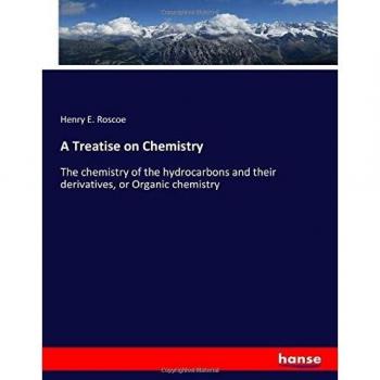 A Treatise on Chemistry: The chemistry of the hydrocarbons and their derivatives, or Organic chemistry