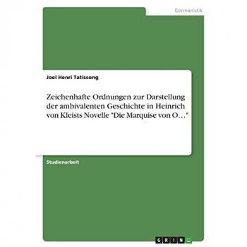 Tatissong, Joel Henri: Zeichenhafte Ordnungen zur Darstellung der ambivalenten Geschichte in Heinrich von Kleists Novelle Die Marquise von O¿