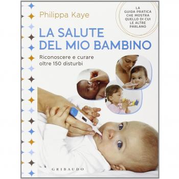 La salute del mio bambino. Riconoscere e curare oltre 150 disturbi