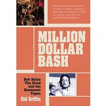 Million Dollar bash: Bob Dylan, the Band, and the Basement Tapes: Bob Dylan, The Band and the Basement