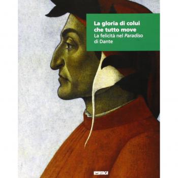 La gloria di colui che tutto. La felicità nel «Paradiso» di Dante