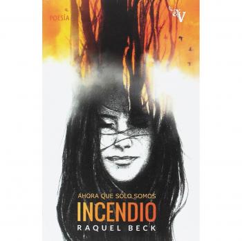 Ahora que sólo somos incendio (Tapa blanda con solapas).