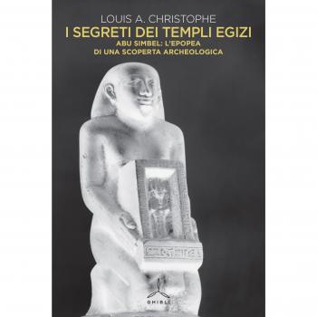 I segreti dei templi egizi. Abu Simbel: l'epopea di una scoperta archeologica