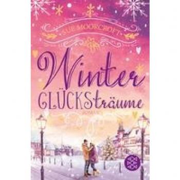 Sue Moorcroft Winterglücksträume: Weihnachtsromantik Für Die Schönste Zeit Des Jahres