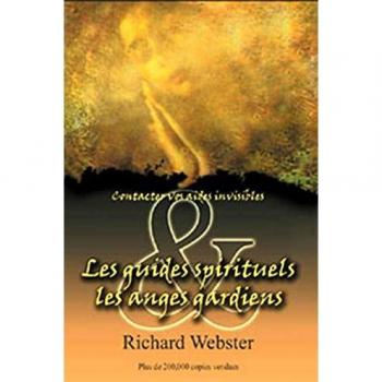 Les guides spirituels et les anges gardiens : Contactez vos aides invisibles