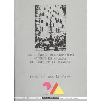 Los orígenes del urbanismo moderno en málaga: el paseo de la alameda