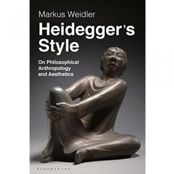 Heidegger's Style : On Philosophical Anthropology and Aesthetics