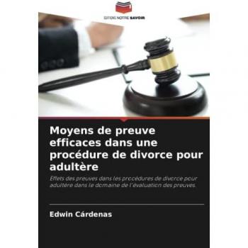 Moyens de preuve efficaces dans une procédure de divorce pour adultère: Effets des preuves dans les procédures de divorce pour adultère dans le domaine de l'évaluation des preuves.