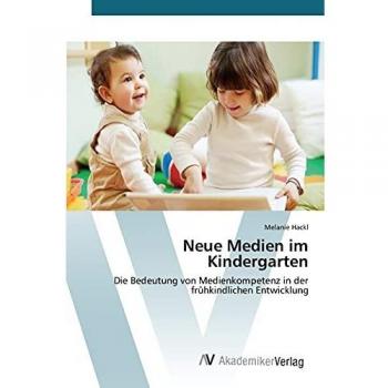 Neue Medien im Kindergarten: Die Bedeutung von Medienkompetenz in der frühkindlichen Entwicklung