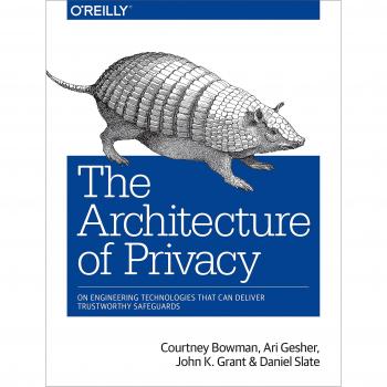 The Architecture of Privacy: On Engineering Technologies That Can Deliver Trustw