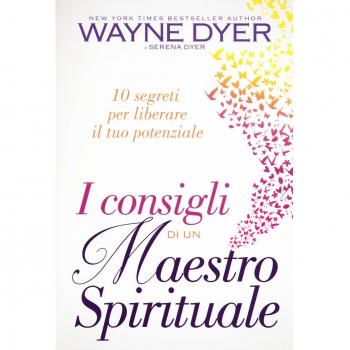 CONSIGLI DI UN MAESTRO SPIRITUALE. 10 SEGRETI PER LIBERARE IL TUO POTE DYER WAYN