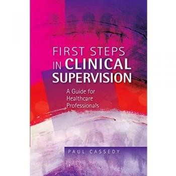First steps in clinical supervision: a guide for healthcare professionals: a guide for healthcare professionals