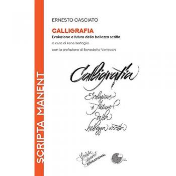 Calligrafia. Evoluzione E Futuro Della Bellezza Scritta (Scripta Manent Educational)